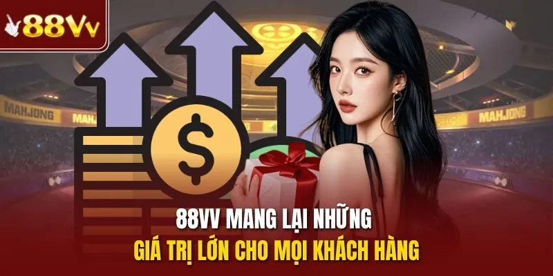 88vv mang lại những giá trị lớn cho mọi khách hàng
