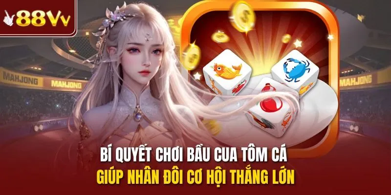 Bí quyết chơi bầu cua tôm cá giúp nhân đôi cơ hội thắng lớn
