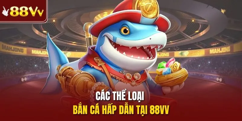Các thể loại bắn cá hấp dẫn tại 88vv
