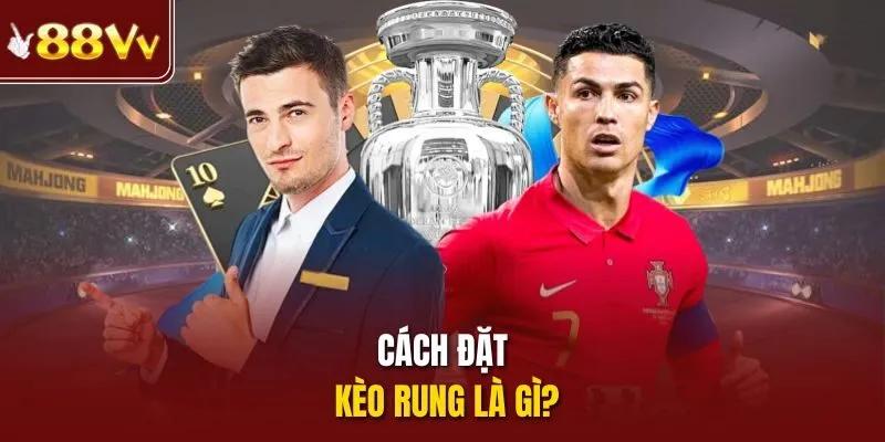 Cách đặt kèo rung là gì?
