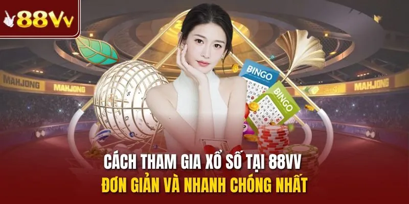 Cách tham gia xổ số tại 88vv đơn giản và nhanh chóng nhất