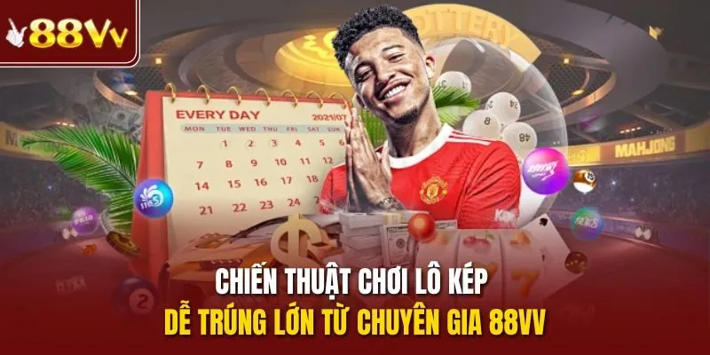 Chiến thuật chơi lô kép dễ trúng lớn từ chuyên gia 88vv