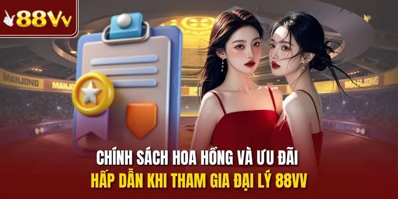 Chính sách hoa hồng và ưu đãi hấp dẫn khi tham gia đại lý 88vv