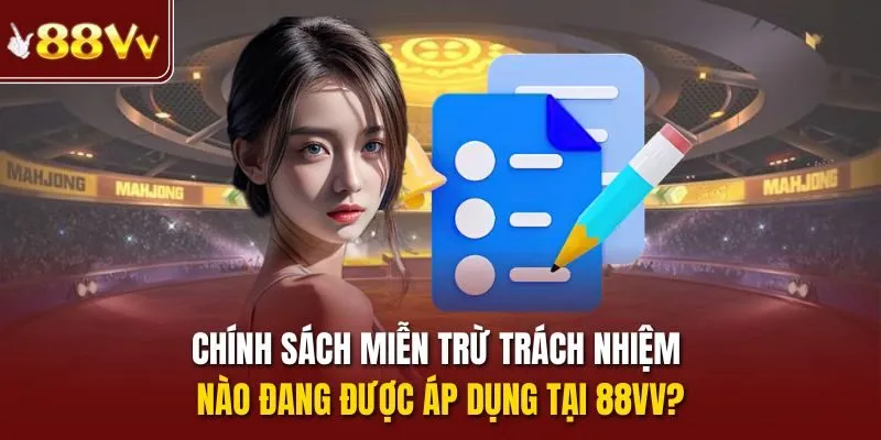 Chính sách Miễn trừ trách nhiệm nào đang được áp dụng tại 88vv?