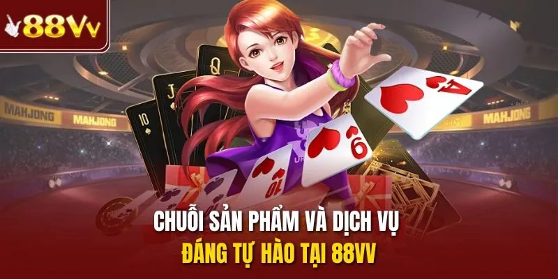 Chuỗi sản phẩm và dịch vụ đáng tự hào tại 88vv
