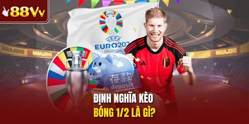 Định nghĩa kèo bóng 1/2 là gì?
