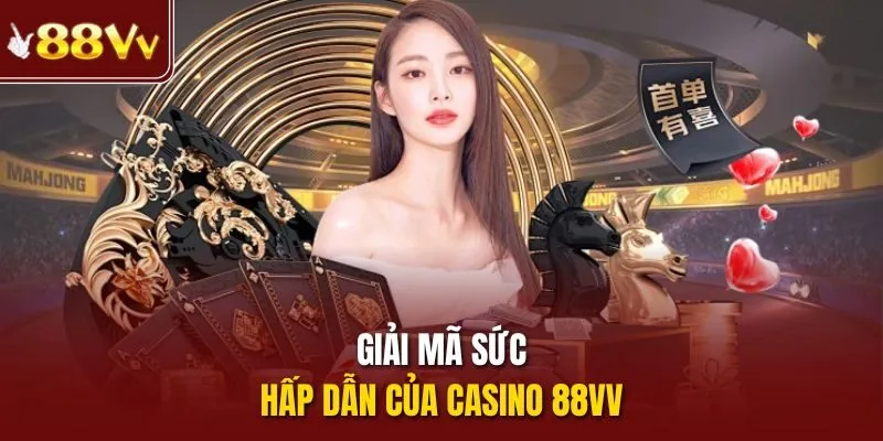 Giải mã sức hấp dẫn của casino 88vv