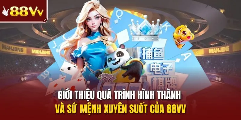 Giới thiệu quá trình hình thành và sứ mệnh xuyên suốt của 88vv