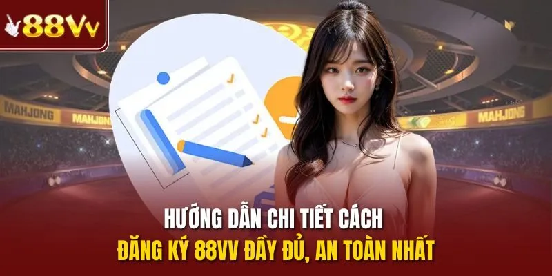 Hướng dẫn chi tiết cách đăng ký 88vv đầy đủ, an toàn nhất