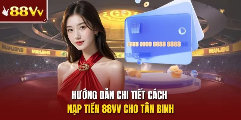 Hướng dẫn chi tiết cách nạp tiền 88VV cho tân binh
