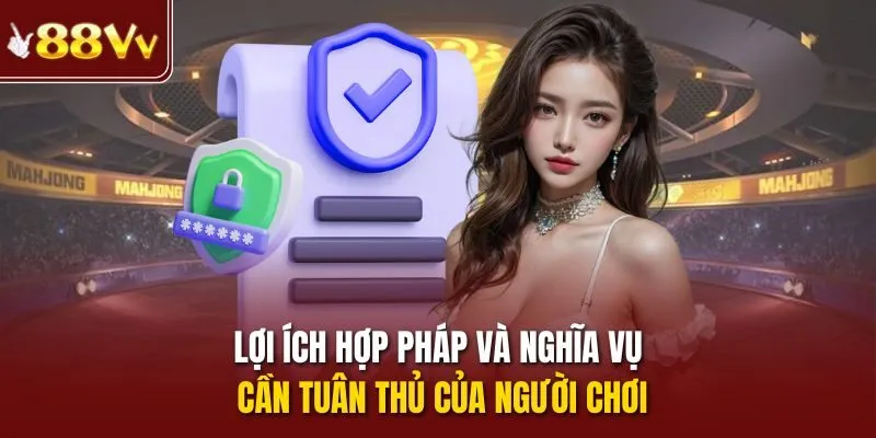 Lợi ích hợp pháp và nghĩa vụ cần tuân thủ của người chơi