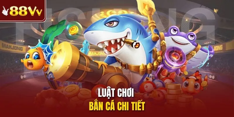 Luật chơi bắn cá chi tiết