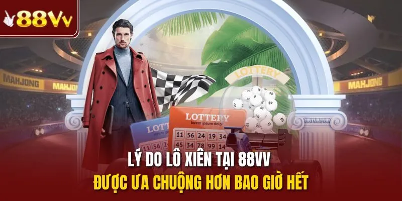 Lý do lô xiên tại 88vv được ưa chuộng hơn bao giờ hết