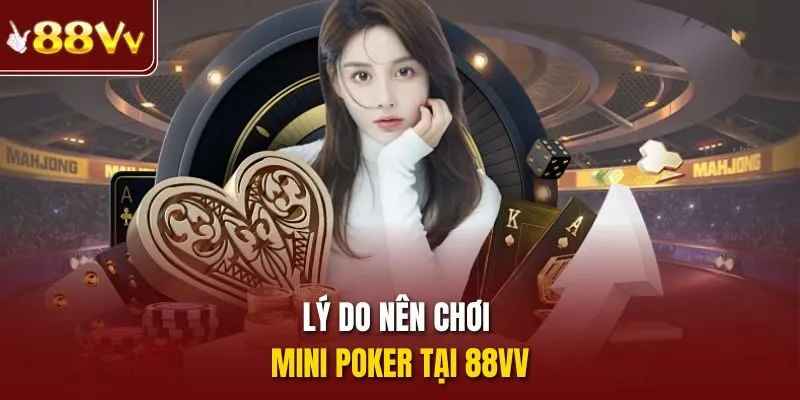 Lý do nên chơi mini poker tại 88vv