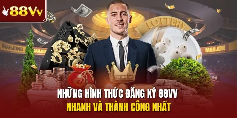 Những hình thức đăng ký 88vv nhanh và thành công nhất