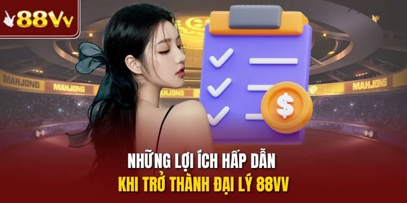 Những lợi ích hấp dẫn khi trở thành đại lý 88VV