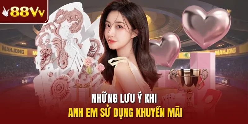 Những lưu ý khi anh em sử dụng khuyến mãi