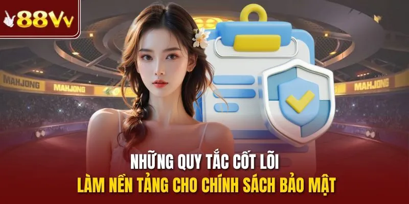 Những quy tắc cốt lõi làm nền tảng cho chính sách bảo mật
