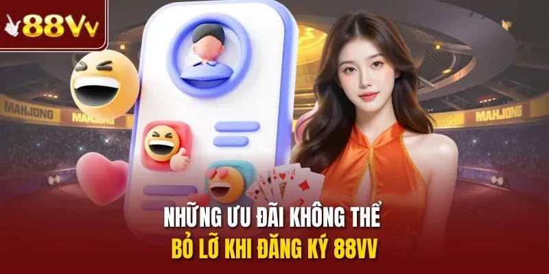 Những ưu đãi không thể bỏ lỡ khi đăng ký 88vv
