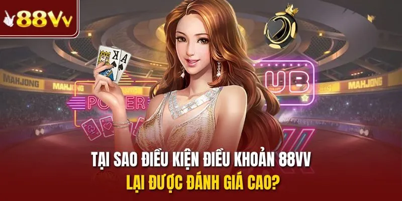 Tại sao điều kiện điều khoản 88vv lại được đánh giá cao?