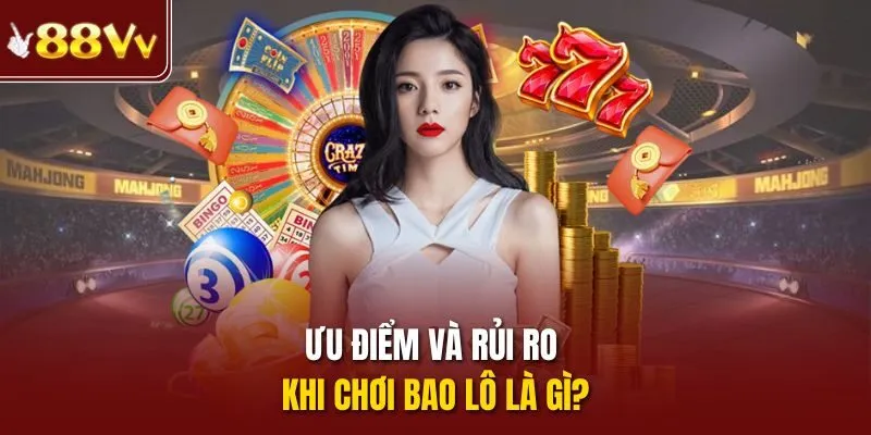 Ưu điểm và rủi ro khi chơi bao lô là gì?